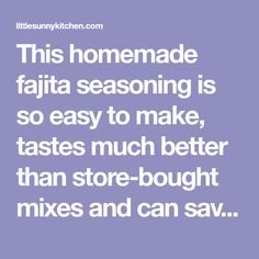 a quote that says, this homemade fajita seasoning is so easy to make, tastes much better than store - bought mixes and can say