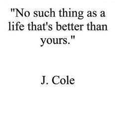 a quote that says no such thing as a life that's better than yours