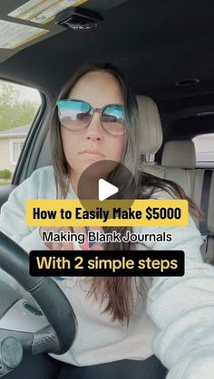 a woman driving a car with the text how to easily make $ 500 making blank journals with 2 simple steps