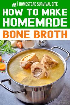 how to make homemade bone broth in a pot with text overlay that reads, how to make homemade bone broth