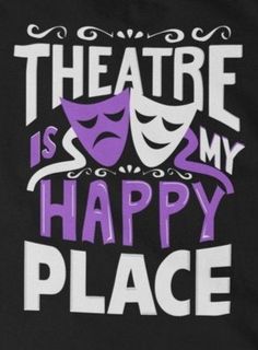 the theatre is my happy place t - shirt in black with purple and white lettering