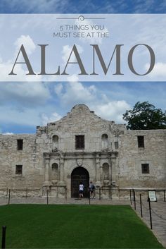 an old building with the words 5 things you must see at the alamo