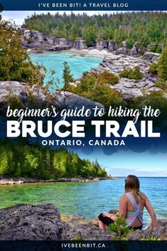 a woman sitting on top of a rock next to the ocean with text reading beginner's guide to hiking the bruce trail ontario, canada