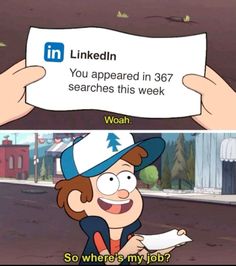 a cartoon character holding up a sign that says linkedin you appeared in 37 searches this week woah so where's my job?