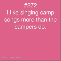 a pink poster with the words, i like singing camp songs more than the campers do