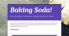 Baking Soda!  - Fact About How To Remove All Belly Fat In Just 1 Week by Jaylynn Holmes | This newsletter was created with Smore, an online tool for creating beautiful newsletters for educators, nonprofits, businesses and more Online Tools, Belly Fat