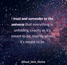 an image with the quote i trust and surrender to the universe that everything is unfolding exactly as it's meant to be, especially when it's meant to be meant to be