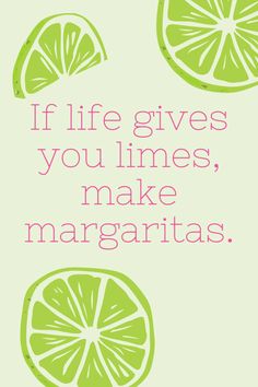 limes with the words if life gives you lines, make margaritas