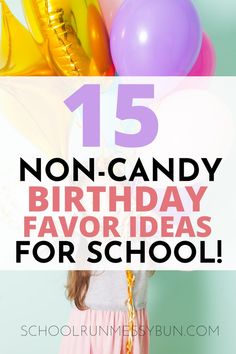 a girl holding balloons with the words 15 non - candy birthday favors for school