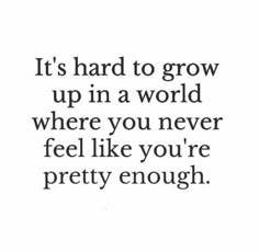 a quote that says it's hard to grow up in a world where you never feel