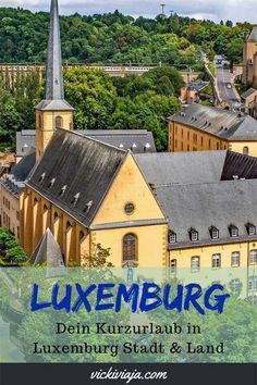 an aerial view of a city with trees and buildings in the foreground text reads luxemburg den kurzuraublaub in luxburg, stad & land