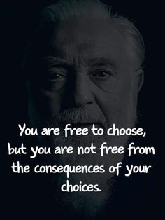 an old man with a beard and a quote about free to choose, but you are not free from the consequents of your choices