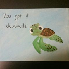 a painting of a turtle with the words you got it duuwude