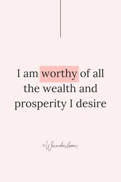 a pink and black quote with the words i am worthy of all the wealth and prosperity i