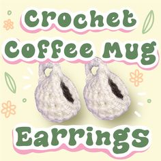 two crocheted baby shoes with the words crochet coffee mug earings