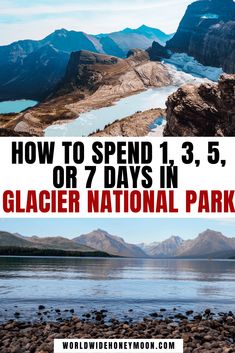 how to spend 1 - 3, 5, or 7 days in glacier national park