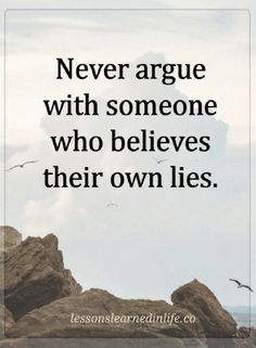 an image with the quote never arge with someone who belies their own lies