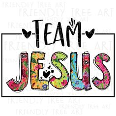 the word team jesus with hearts and flowers on it in multicolored letters that spell out