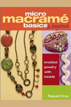 micro macrame basics and beyond knotted jewelry with beads by rachel cruz