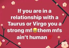 a red background with text that reads, if you are in a relationship with a taurus or virgo you a strong mf