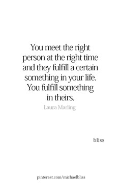 the quote you meet the right person at the right time and they fulfill a certain something in your life