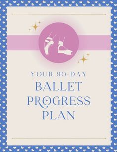 a poster with the words your 90 - day ballet progress plan on blue and white background