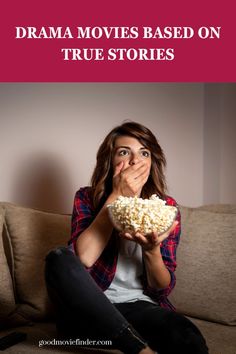 a woman sitting on a couch with a bowl of popcorn in her hand and the words drama movies based on true stories