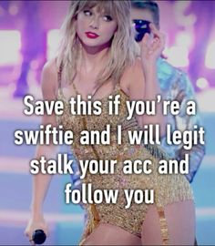 taylor swift saying save this if you're a swiffie and i will legit stalk your acc and follow you