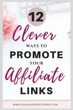 a desk with pink flowers and the words clever ways to promote your afficate links