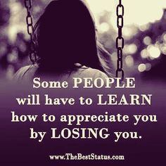 a woman sitting on a swing with the quote some people will have to learn how to appreciate you by losing you