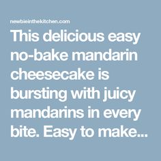 this delicious easy no - bake mandarin cheesecake is bursting with juicy mandarins in every bite easy to make