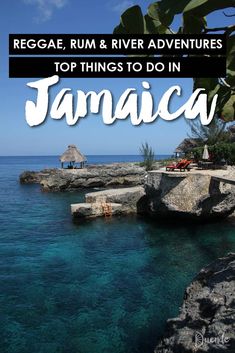 the ocean with text that reads reggae rum and river adventures top things to do in jamaica