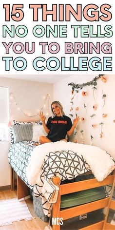 a woman sitting on top of a bed in a room with text overlay that reads 15 things no one tells you to bring to college