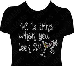 a women's black shirt with the words 40 is fine when you look 29