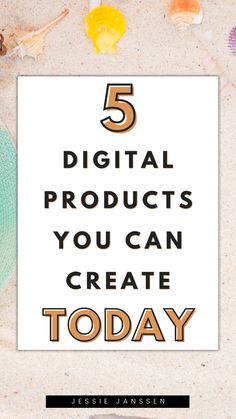 the words 5 digital products you can create today on top of an image of shells and seashells