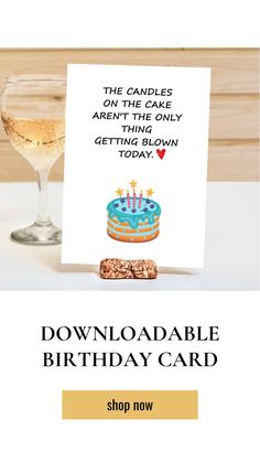 a birthday card next to a glass of wine on a table with the caption saying,'the candles on the cake aren '