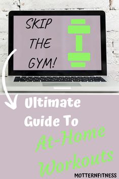 a laptop computer with the text, skip the gym ultimate guide to at - home workouts