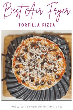 the best air fryer pizza is made with tortilla cheese and olives