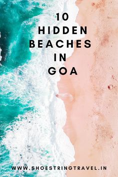 an aerial view of the beach and ocean with text overlay that reads 10 hidden beaches in goa