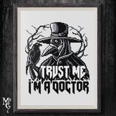 a cross stitch pattern with the words trust me i'm doctor in black and white