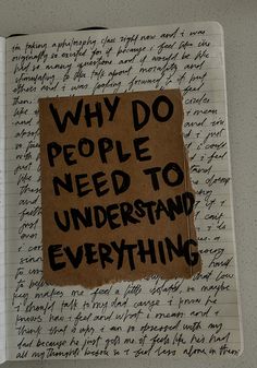 a piece of paper with writing on it that says, why do people need to understand everything?