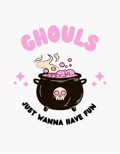 a black pot filled with pink skulls and the words ghouls just wanna have fun