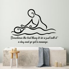 there is a wall decal that says, sometimes the best thing to do is just call it a day and get massage