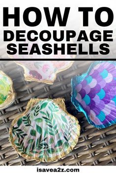 how to decoupage seashells on wicker with text overlay reading how to decouppage seashells