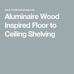 Aluminaire Wood Inspired Floor to Ceiling Shelving