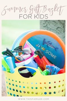 a yellow basket filled with lots of items and the words summer gift baskets for kids