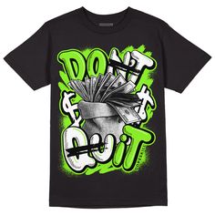 Neon Green Collection DopeSkill T-Shirt Don't Quit Graphic - Black Triple Pink Dunks, Neon Green Sneakers, Pink Dunks, Cool Shirt Designs, Fitting Pants, Don't Quit, Green Sneakers, Green Collection, Graphic Design Fun