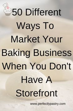 the words 50 different ways to market your baking business when you don't have a storefront