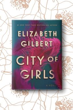 the book cover for city of girls by elizabeth gilbertt, with pink flowers in the background