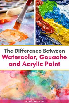 the differences between watercolor, gouache and acrylic paint with text overlay